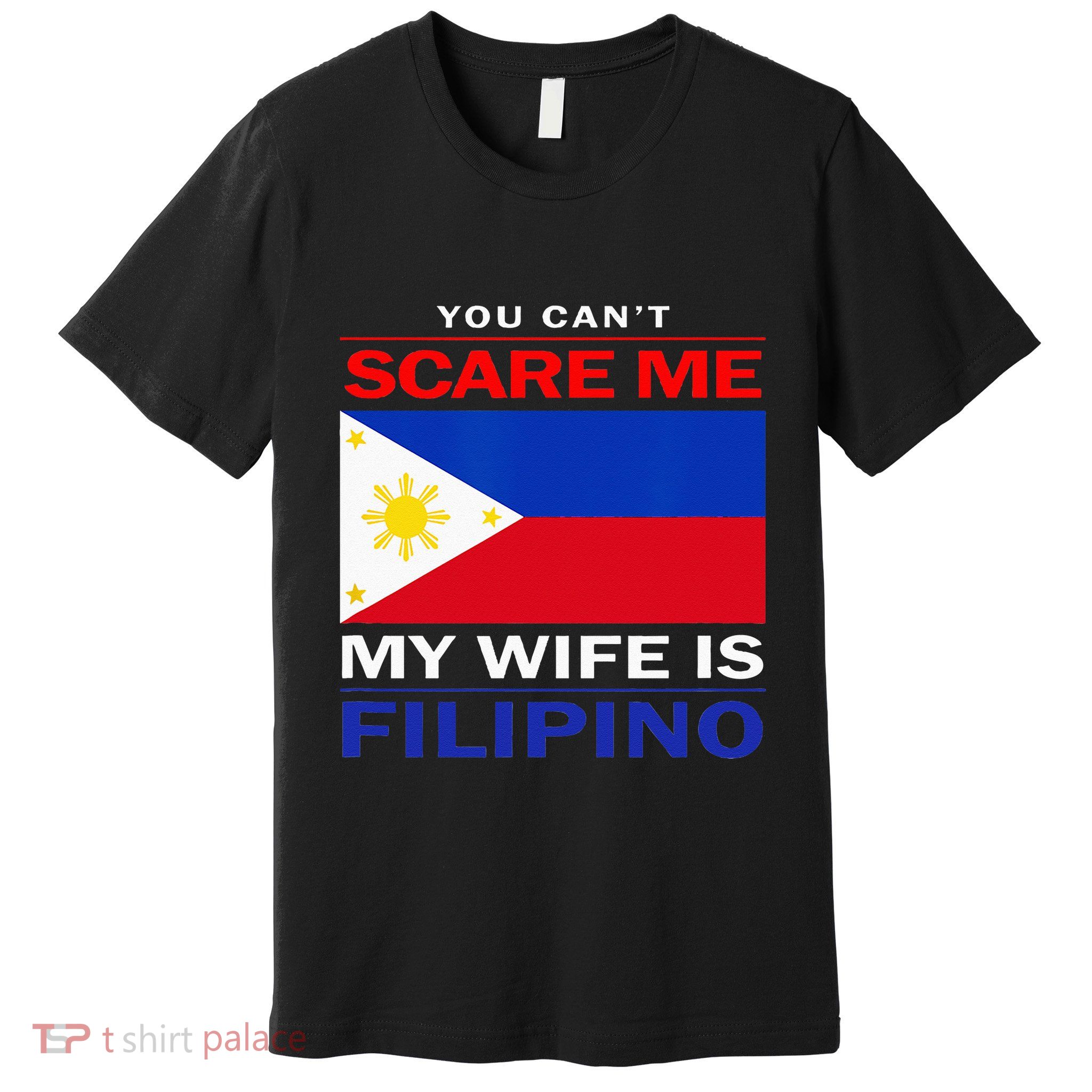 You Cant Scare Me My Wife Is Filipino Funny Husbands Premium T-Shirt