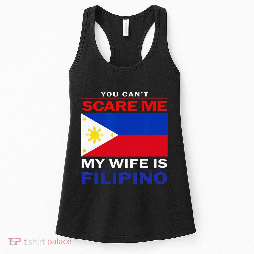 You Cant Scare Me My Wife Is Filipino Funny Husbands Womens Tank Top