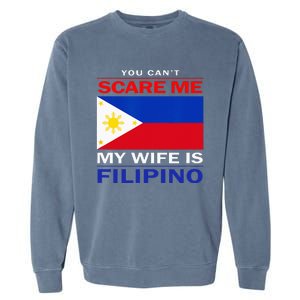 You Cant Scare Me My Wife Is Filipino Funny Husbands Garment-Dyed Sweatshirt