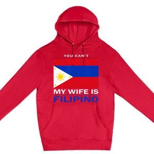 You Cant Scare Me My Wife Is Filipino Funny Husbands Premium Pullover Hoodie