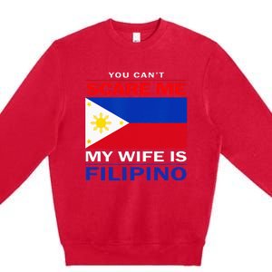 You Cant Scare Me My Wife Is Filipino Funny Husbands Premium Crewneck Sweatshirt