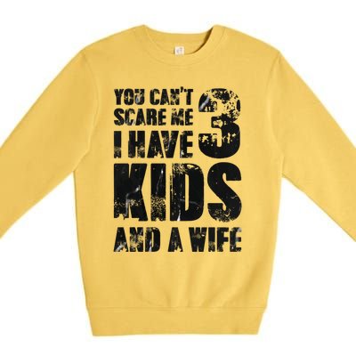 You Cant Scare Me I Have 3 And A Wife Uncle Family Cute Gift Premium Crewneck Sweatshirt