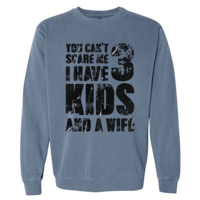 You Cant Scare Me I Have 3 And A Wife Uncle Family Cute Gift Garment-Dyed Sweatshirt