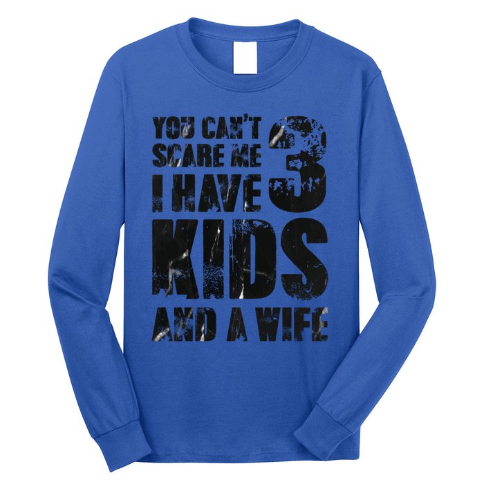 You Cant Scare Me I Have 3 And A Wife Uncle Family Cute Gift Long Sleeve Shirt