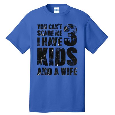 You Cant Scare Me I Have 3 And A Wife Uncle Family Cute Gift Tall T-Shirt