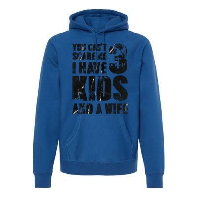 You Cant Scare Me I Have 3 And A Wife Uncle Family Cute Gift Premium Hoodie