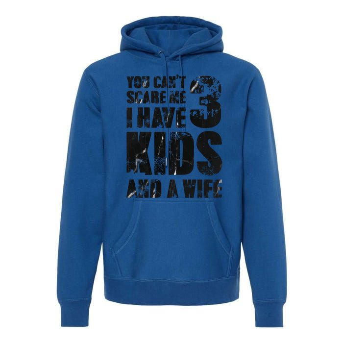 You Cant Scare Me I Have 3 And A Wife Uncle Family Cute Gift Premium Hoodie