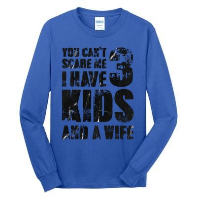 You Cant Scare Me I Have 3 And A Wife Uncle Family Cute Gift Tall Long Sleeve T-Shirt