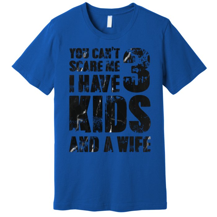 You Cant Scare Me I Have 3 And A Wife Uncle Family Cute Gift Premium T-Shirt