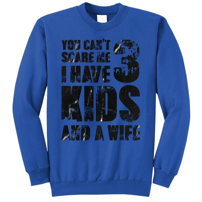 You Cant Scare Me I Have 3 And A Wife Uncle Family Cute Gift Tall Sweatshirt