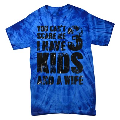 You Cant Scare Me I Have 3 And A Wife Uncle Family Cute Gift Tie-Dye T-Shirt