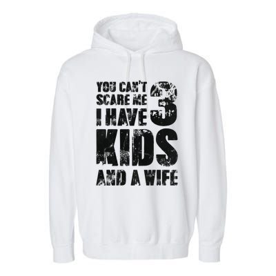 You Cant Scare Me I Have 3 And A Wife Uncle Family Cute Gift Garment-Dyed Fleece Hoodie