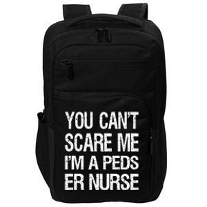 You Cant Scare Me I Am A Peds Er Nurse Funny Nursing Gift Impact Tech Backpack