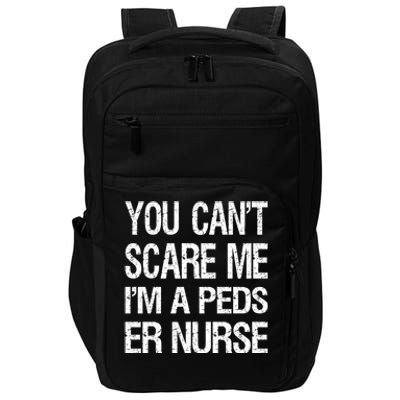 You Cant Scare Me I Am A Peds Er Nurse Funny Nursing Gift Impact Tech Backpack