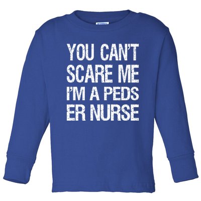 You Cant Scare Me I Am A Peds Er Nurse Funny Nursing Gift Toddler Long Sleeve Shirt