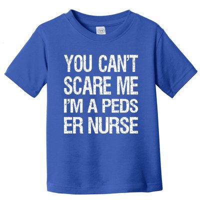 You Cant Scare Me I Am A Peds Er Nurse Funny Nursing Gift Toddler T-Shirt