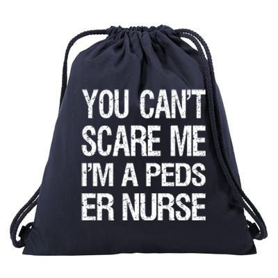 You Cant Scare Me I Am A Peds Er Nurse Funny Nursing Gift Drawstring Bag