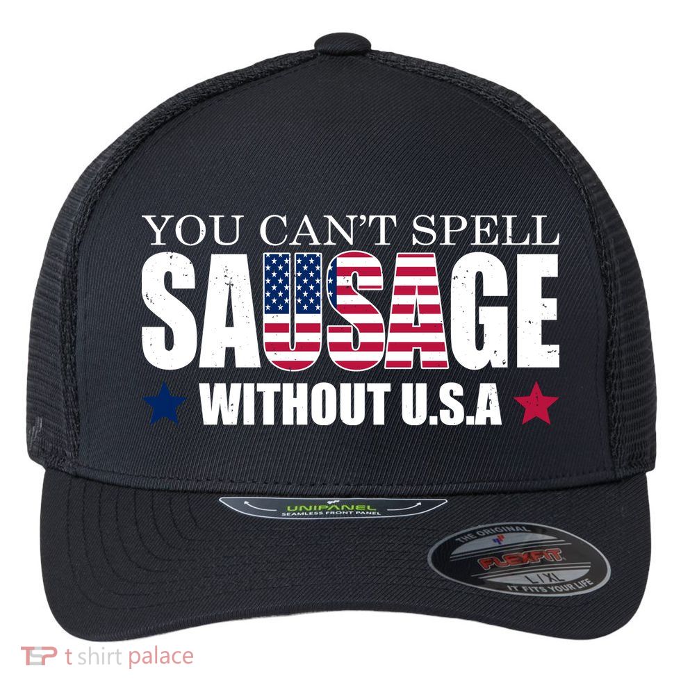 You Can't Spell Sausage Without USA Funny Flexfit Unipanel Trucker Cap