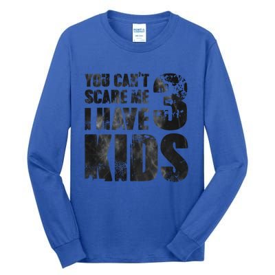 You Cant Scare Me I Have 3 Father Papa Pops Parent Hero Gift Tall Long Sleeve T-Shirt