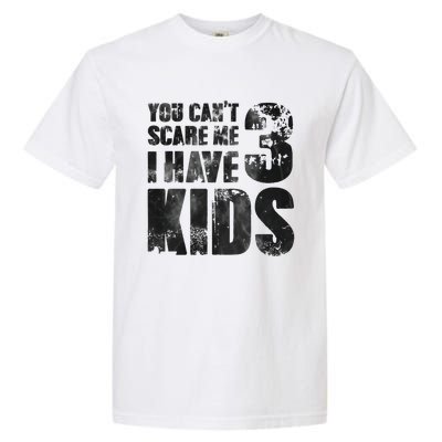 You Cant Scare Me I Have 3 Father Papa Pops Parent Hero Gift Garment-Dyed Heavyweight T-Shirt