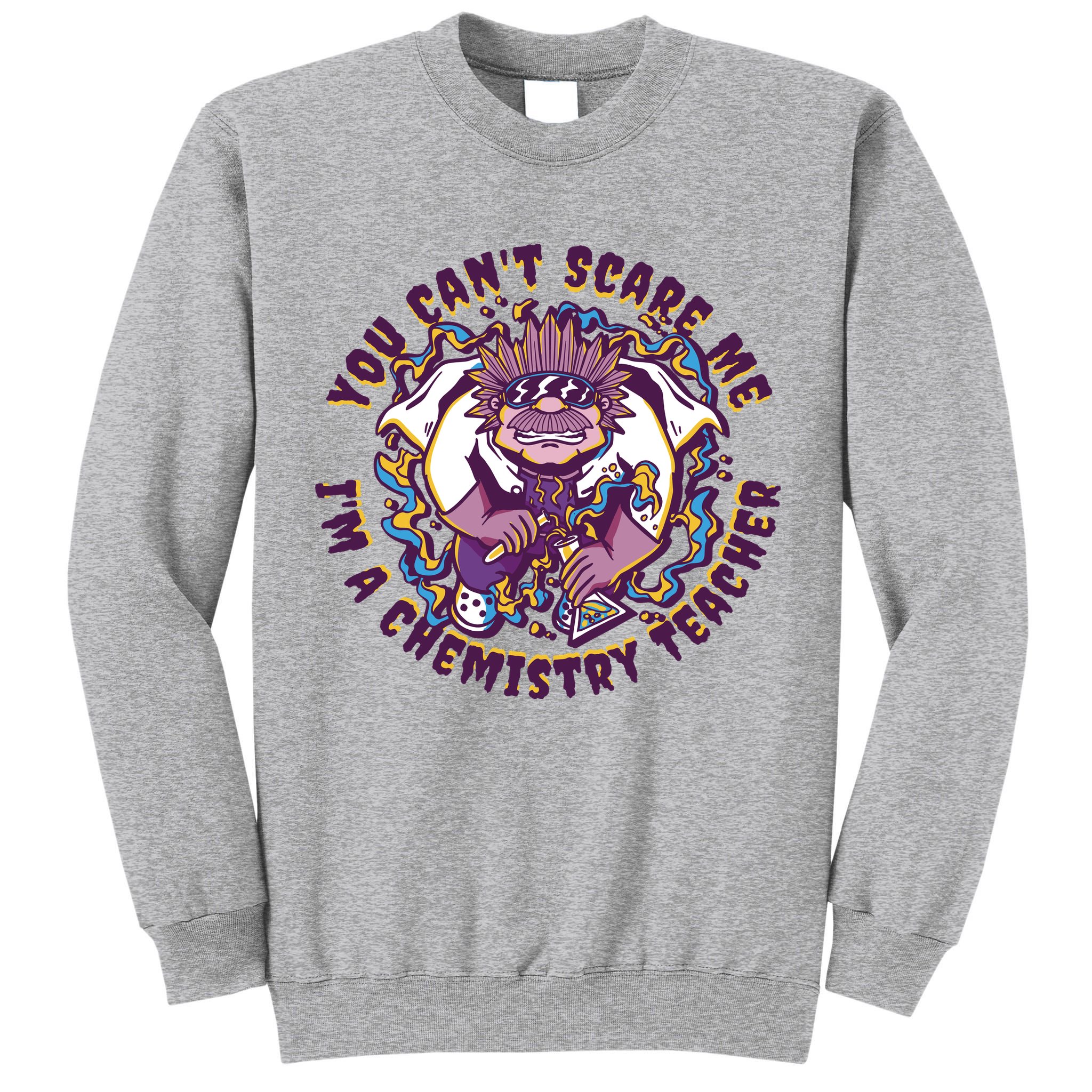 You Can't Scare Me I'm A Chemistry Teacher Tall Sweatshirt