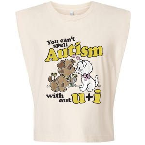 You Can’T Spell Autism Without U I Dog Kiss Cat Garment-Dyed Women's Muscle Tee