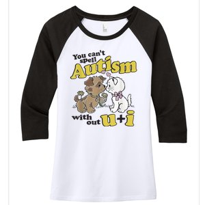 You Can’T Spell Autism Without U I Dog Kiss Cat Women's Tri-Blend 3/4-Sleeve Raglan Shirt