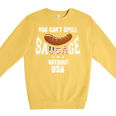 You Cant Spell Sausage Without Usa Funny Bbq Holiday Design Great Gift Premium Crewneck Sweatshirt