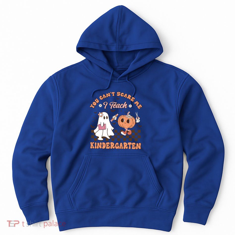 You CanT Scare Me I Teach Kindergarten Halloween Teacher Gift Hoodie