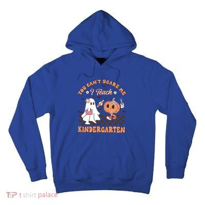 You CanT Scare Me I Teach Kindergarten Halloween Teacher Gift Tall Hoodie