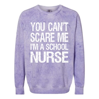 You Cant Scare Me I Am A School Nurse Funny Future Nurse Funny Gift Colorblast Crewneck Sweatshirt