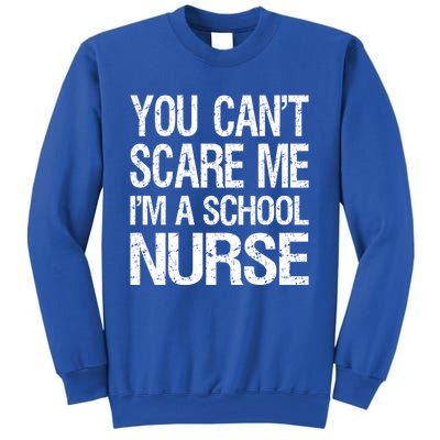 You Cant Scare Me I Am A School Nurse Funny Future Nurse Funny Gift Sweatshirt