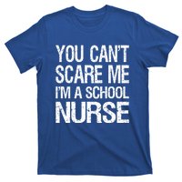 You Cant Scare Me I Am A School Nurse Funny Future Nurse Funny Gift T-Shirt