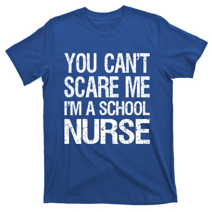 You Cant Scare Me I Am A School Nurse Funny Future Nurse Funny Gift T-Shirt