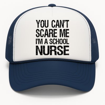 You Cant Scare Me I Am A School Nurse Funny Future Nurse Funny Gift Trucker Hat