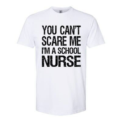 You Cant Scare Me I Am A School Nurse Funny Future Nurse Funny Gift Softstyle CVC T-Shirt