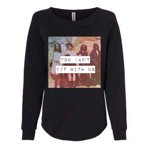 You Can&X27;T Sit With Us Womens California Wash Sweatshirt