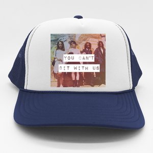 You Can&X27;T Sit With Us Trucker Hat