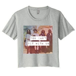 You Can&X27;T Sit With Us Women's Crop Top Tee