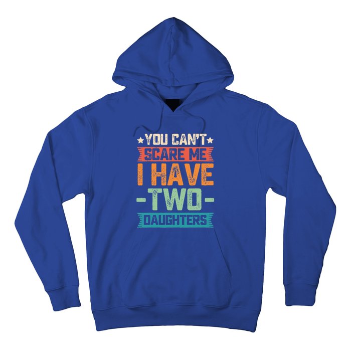 You Can't Scare Me I Have Two Daughters Father's Day Gift  Hoodie