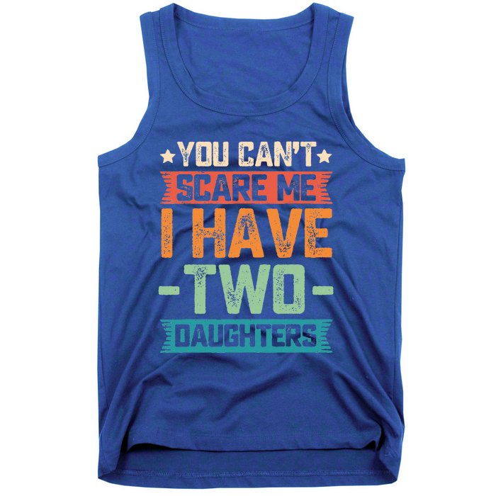 You Can't Scare Me I Have Two Daughters Father's Day Gift  Tank Top