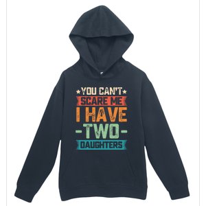 You Can't Scare Me I Have Two Daughters Father's Day Gift  Urban Pullover Hoodie