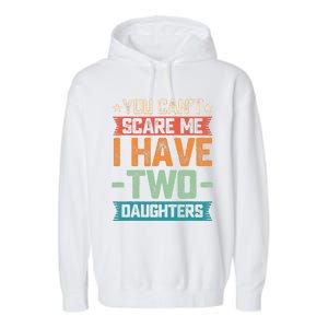 You Can't Scare Me I Have Two Daughters Father's Day Gift  Garment-Dyed Fleece Hoodie