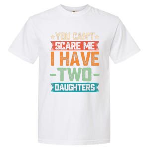 You Can't Scare Me I Have Two Daughters Father's Day Gift  Garment-Dyed Heavyweight T-Shirt