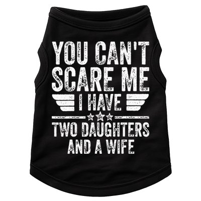 You Cant Scare Me I Have Two Daughters And A Wife Doggie Tank