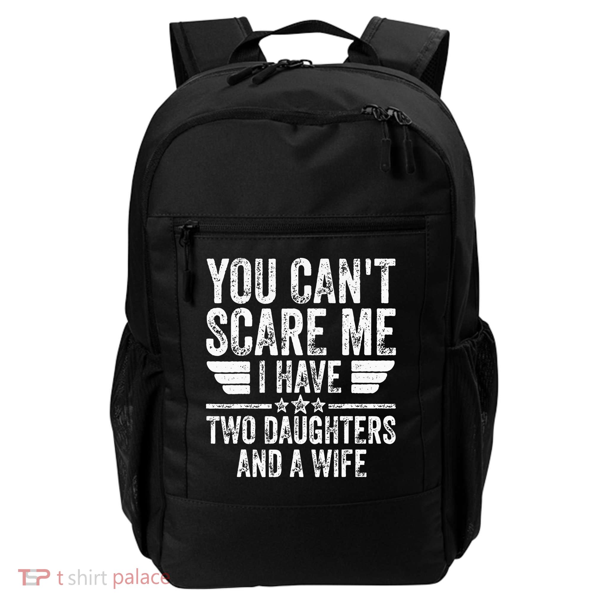 You Cant Scare Me I Have Two Daughters And A Wife Backpack