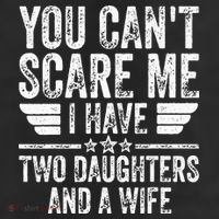 You Cant Scare Me I Have Two Daughters And A Wife 11oz C Handle Ceramic Mug