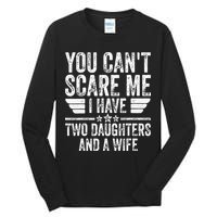 You Cant Scare Me I Have Two Daughters And A Wife Tall Long Sleeve T-Shirt
