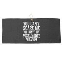 You Cant Scare Me I Have Two Daughters And A Wife Large Microfiber Waffle Golf Towel