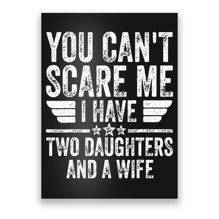 You Cant Scare Me I Have Two Daughters And A Wife Poster